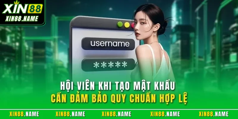 Hội viên khi tạo mật khẩu cần đảm bảo quy chuẩn hợp lệ