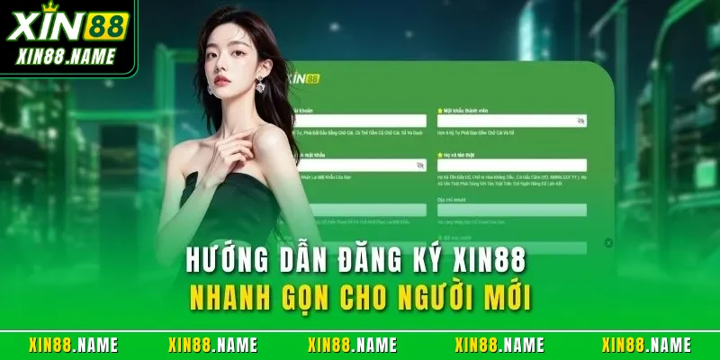 Hướng dẫn đăng ký XIN88 nhanh gọn cho người mới